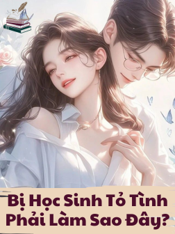 Bị Học Sinh Tỏ Tình Phải Làm Sao Đây?